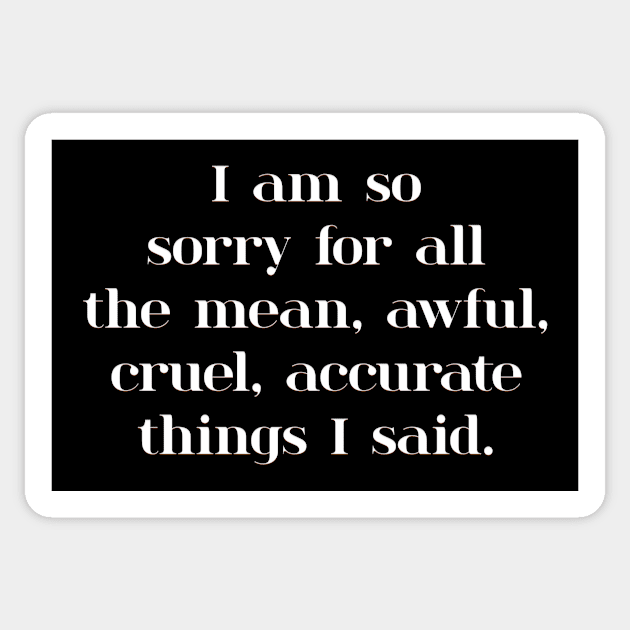 I'm Sorry For All The Mean Accurate Things I Said Sticker by Jarrodjvandenberg